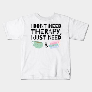 I dont need therapy I just need coffee and books Kids T-Shirt